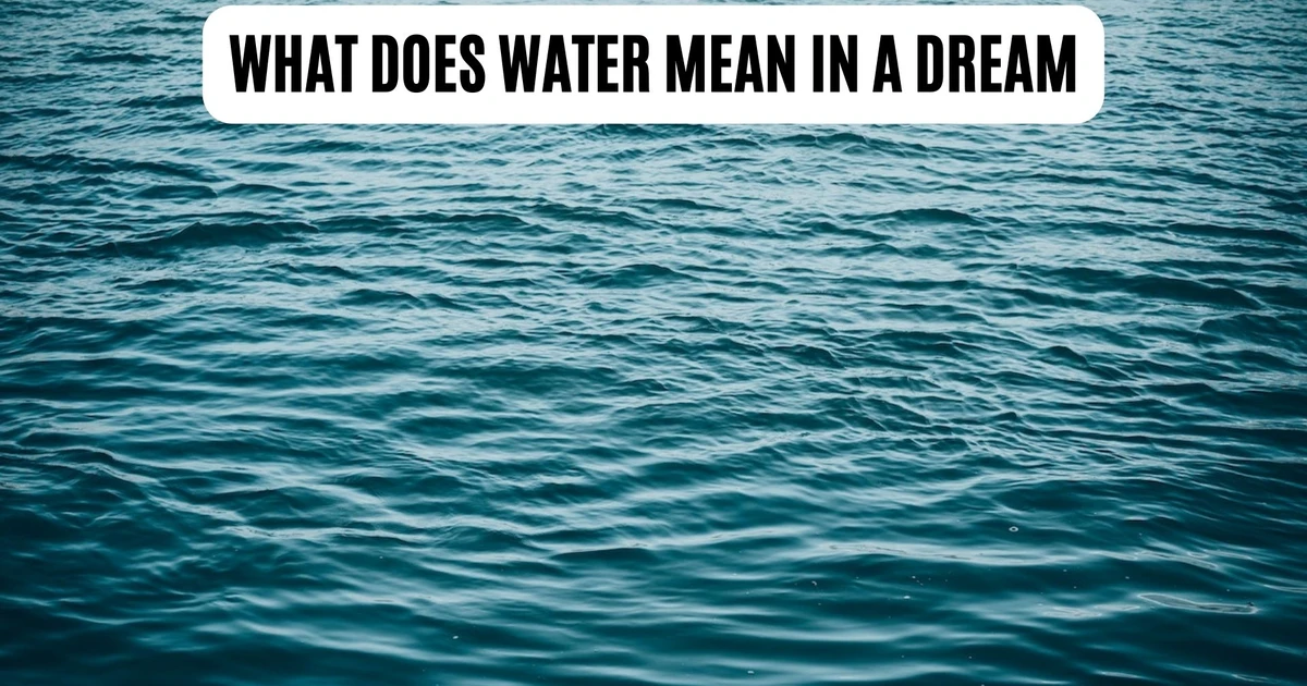What Does Water Mean In A Dream? Purity, And New Endeavors