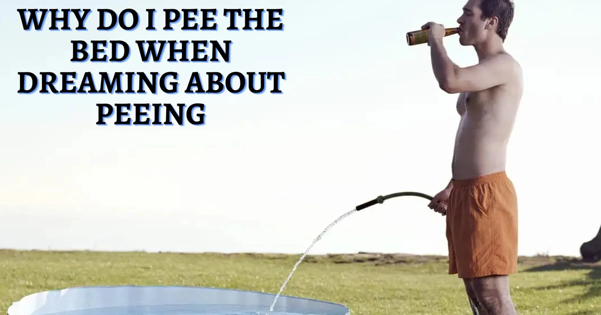 Why Do I Pee The Bed When Dreaming About Peeing?