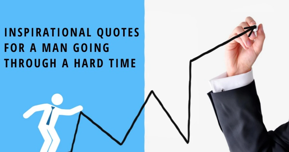 120-inspirational-quotes-for-a-man-going-through-a-hard-time